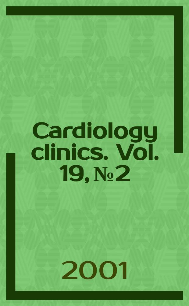 Cardiology clinics. Vol. 19, № 2 : Drug therapy in cardiovascular disease