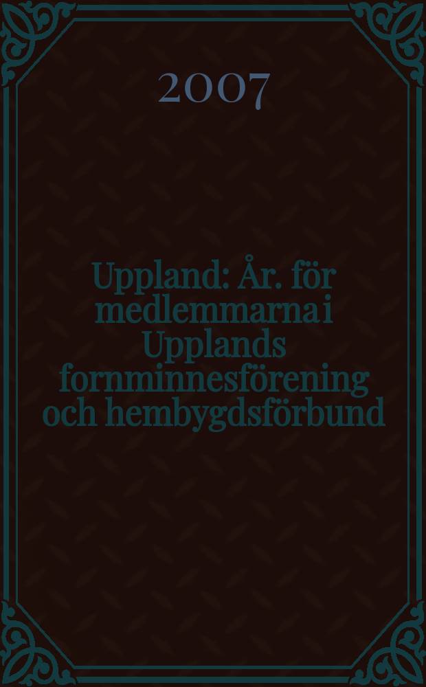 Uppland : År. för medlemmarna i Upplands fornminnesförening och hembygdsförbund