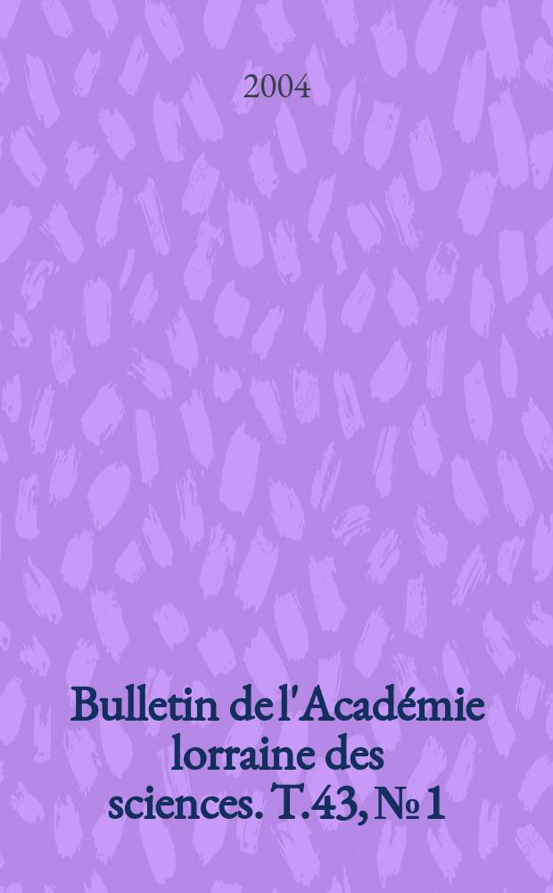Bulletin de l'Académie lorraine des sciences. T.43, №1/4