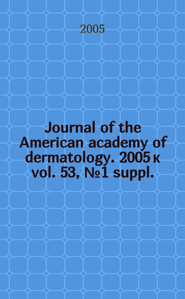 Journal of the American academy of dermatology. 2005 к vol. 53, № 1 suppl. : New strategies for potimizing the treatment of inflammatory dermatoses with topical corticosteroids in an era corticosteroidsparing regimens