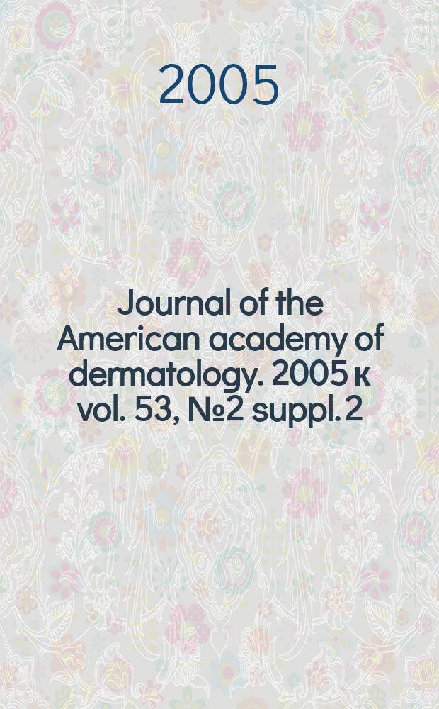 Journal of the American academy of dermatology. 2005 к vol. 53, № 2 suppl. [2] : Tacrolimus ointment: reinforcing the safety and efficacy profile