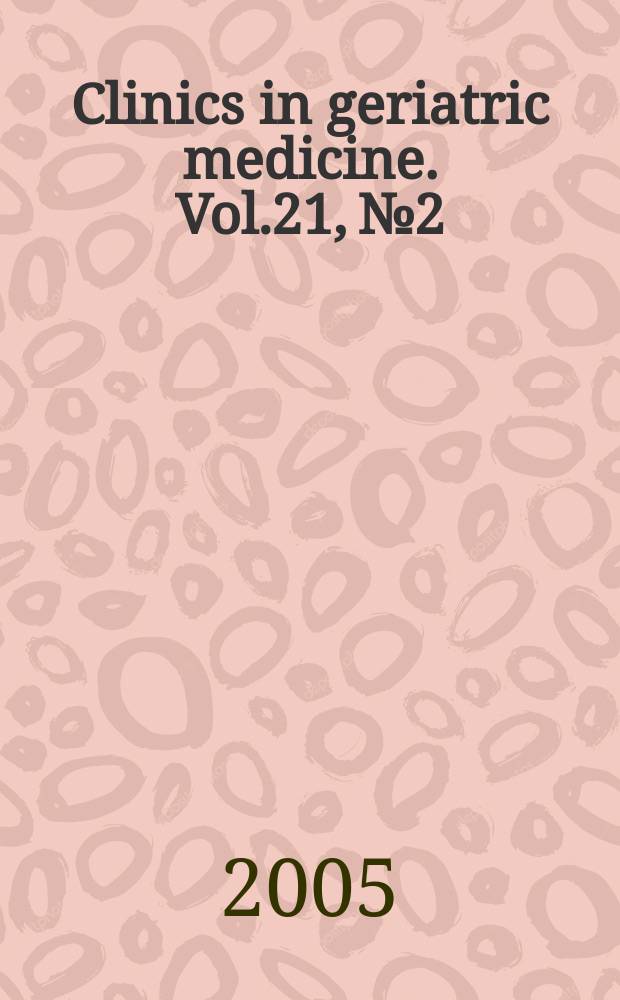 Clinics in geriatric medicine. Vol.21, №2 : Elder abuse and neglect