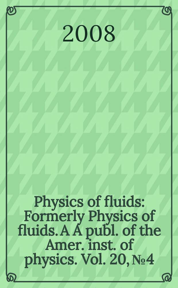 Physics of fluids : Formerly Physics of fluids. A A publ. of the Amer. inst. of physics. Vol. 20, № 4 : Recent advances in multiphase flows