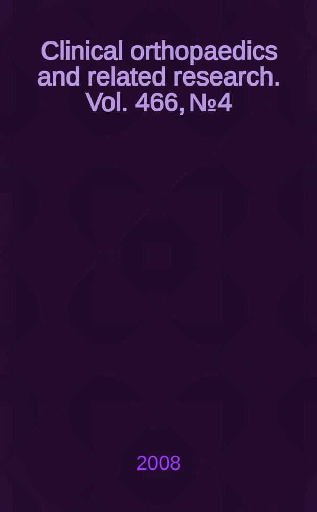 Clinical orthopaedics and related research. Vol. 466, № 4