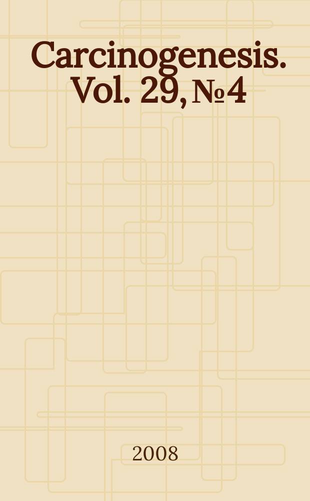 Carcinogenesis. Vol. 29, № 4