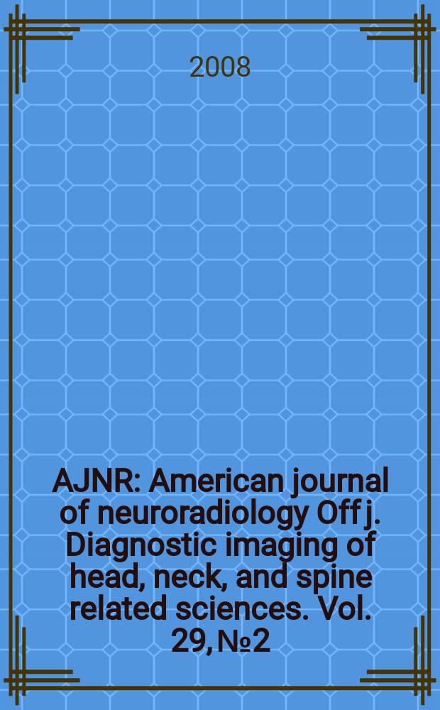 AJNR : American journal of neuroradiology Off j. Diagnostic imaging of head, neck, and spine related sciences. Vol. 29, № 2