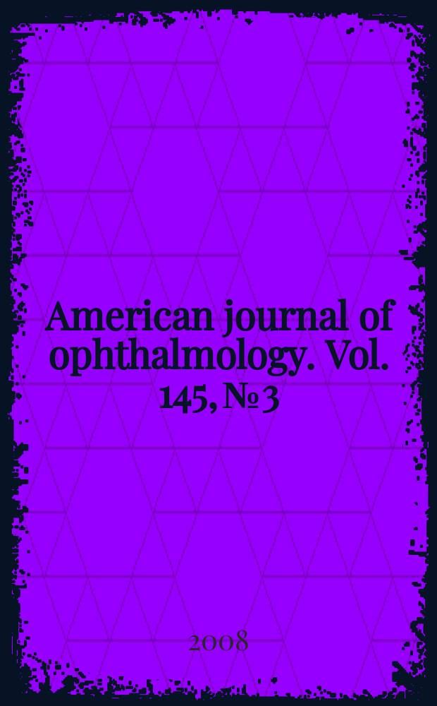 American journal of ophthalmology. Vol. 145, № 3