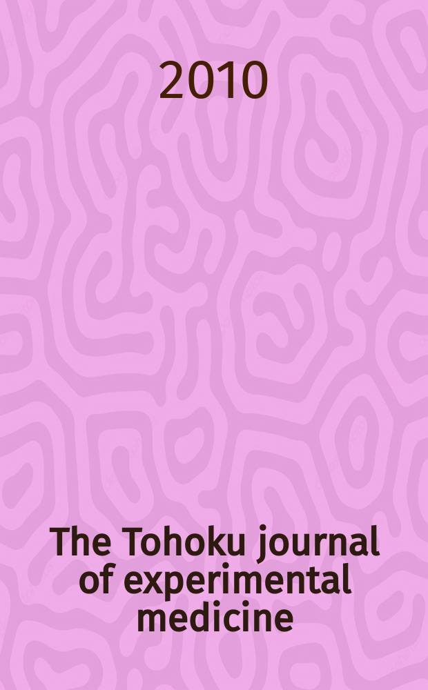 The Tohoku journal of experimental medicine : Incorporating "Arbeiten aus dem Anatomischen Inst. der kaiserlich-japanischen Univ. zu Sendai" and "Mitteilungen über allgemeine Pathologie und pathologische Anatomie". Vol. 222, № 2