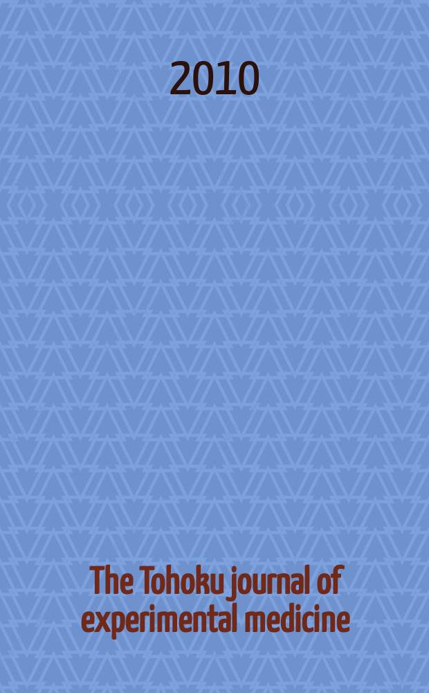 The Tohoku journal of experimental medicine : Incorporating "Arbeiten aus dem Anatomischen Inst. der kaiserlich-japanischen Univ. zu Sendai" and "Mitteilungen über allgemeine Pathologie und pathologische Anatomie". Vol. 222, № 3