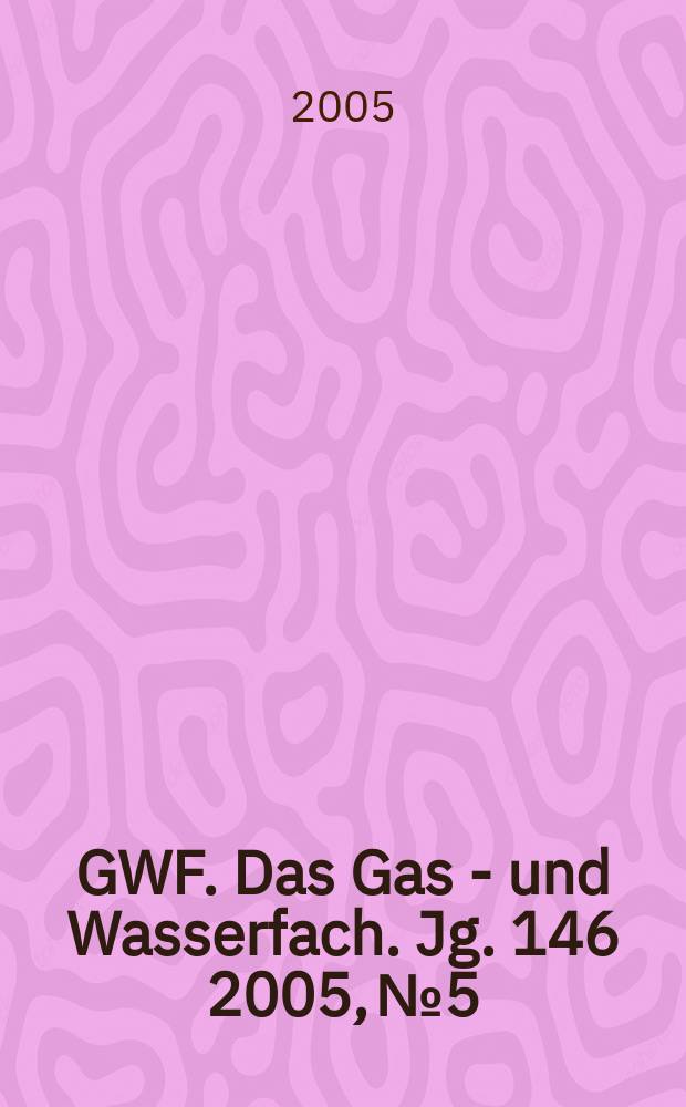 GWF. Das Gas - und Wasserfach. Jg. 146 2005, № 5
