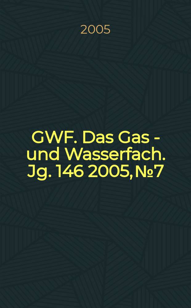 GWF. Das Gas - und Wasserfach. Jg. 146 2005, № 7