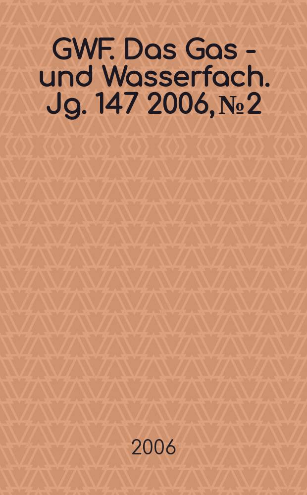 GWF. Das Gas - und Wasserfach. Jg. 147 2006, № 2