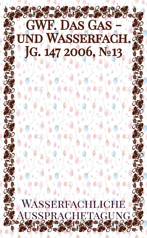 GWF. Das Gas - und Wasserfach. Jg. 147 2006, № 13 : WAT Berlin 2006