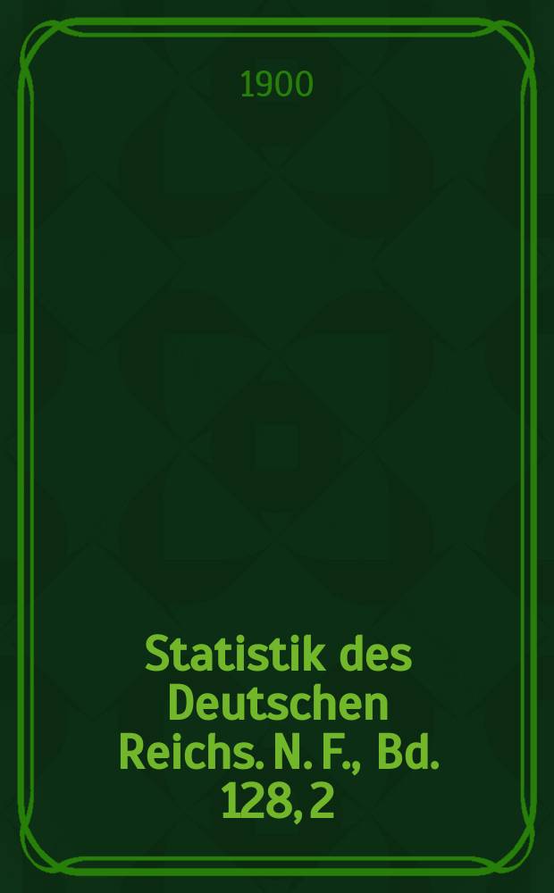 Statistik des Deutschen Reichs. N. F., Bd. 128, 2