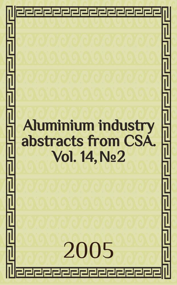 Aluminium industry abstracts from CSA. Vol. 14, № 2