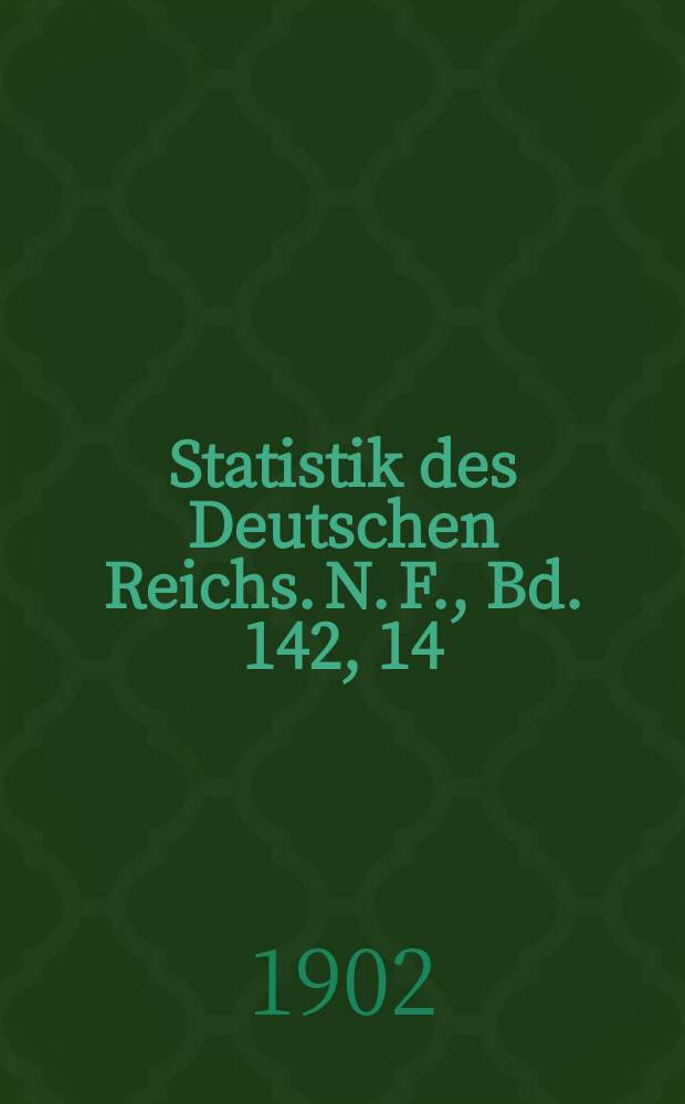 Statistik des Deutschen Reichs. N. F., Bd. 142, 14
