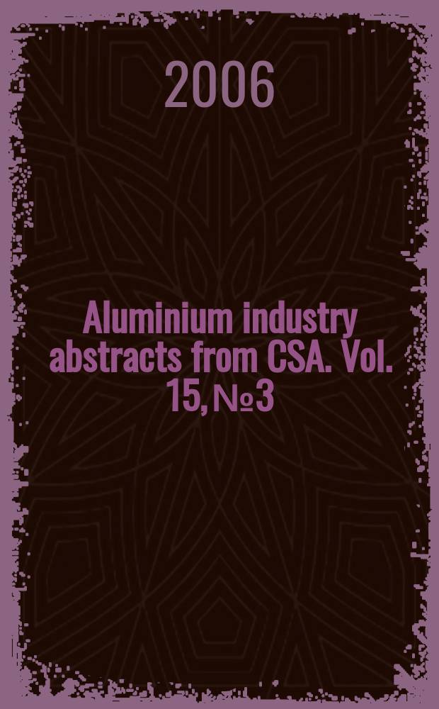 Aluminium industry abstracts from CSA. Vol. 15, № 3