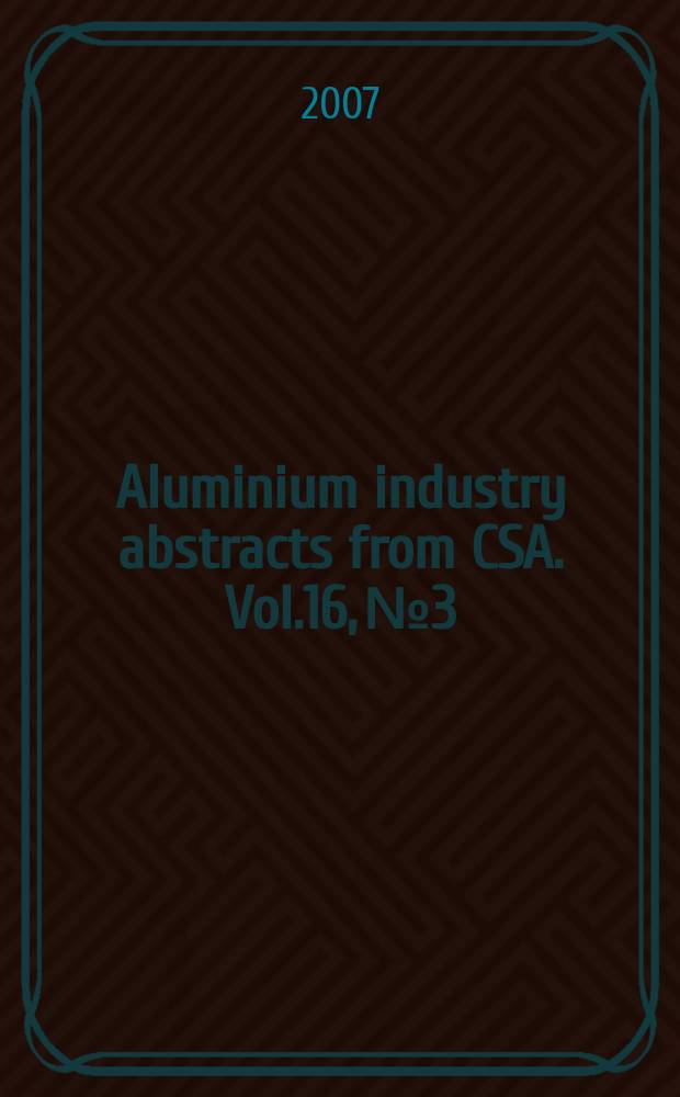 Aluminium industry abstracts from CSA. Vol.16, №3