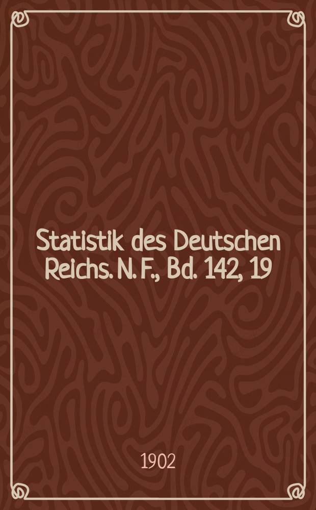 Statistik des Deutschen Reichs. N. F., Bd. 142, 19