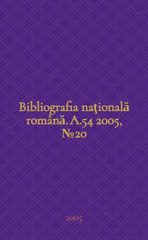 Bibliografia naţională română. A.54 2005, № 20