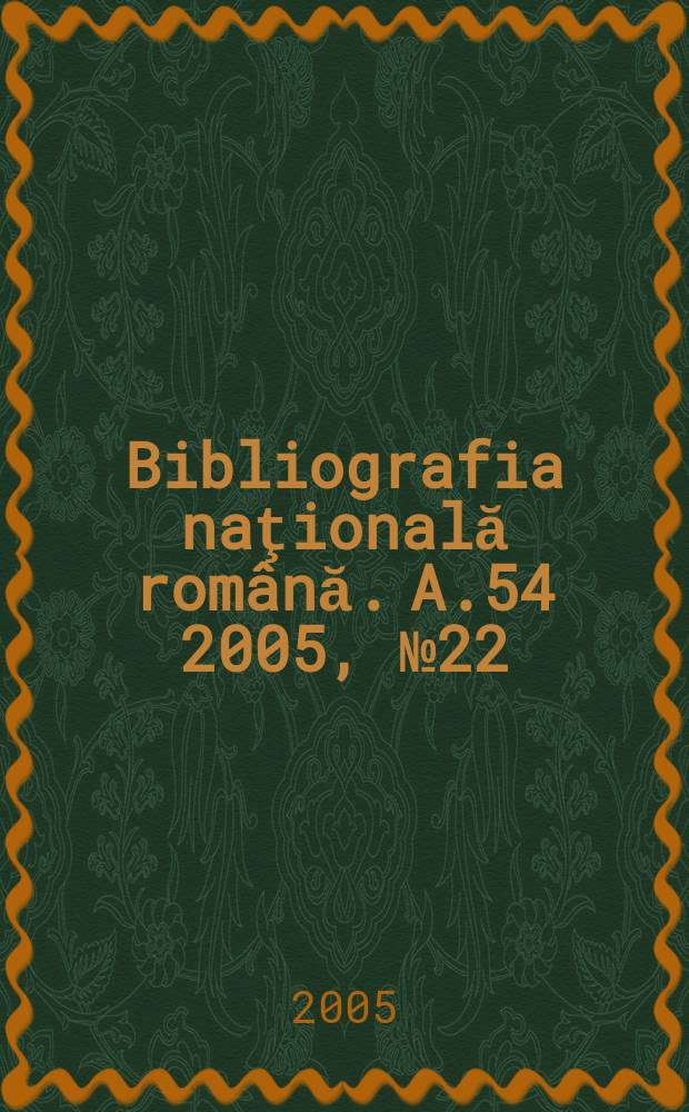 Bibliografia naţională română. A.54 2005, № 22