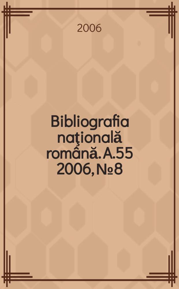 Bibliografia naţională română. A.55 2006, № 8