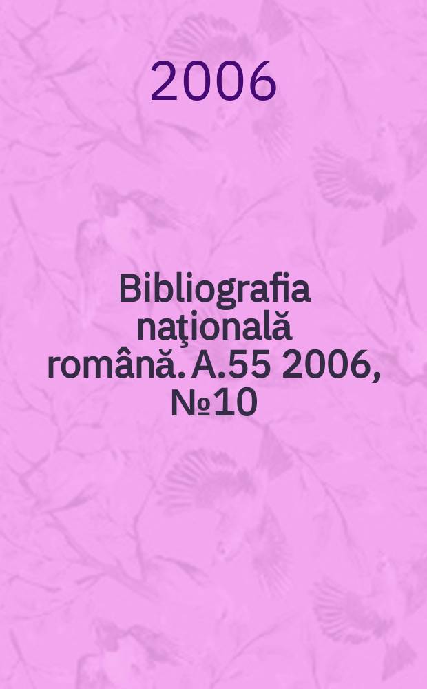 Bibliografia naţională română. A.55 2006, № 10