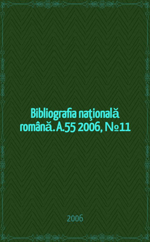 Bibliografia naţională română. A.55 2006, № 11