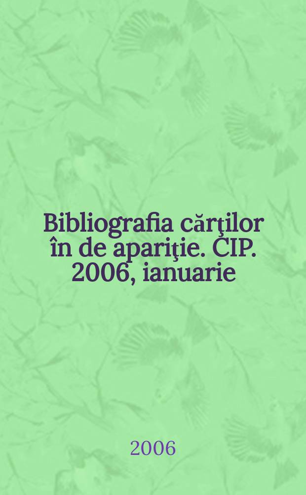 Bibliografia cărţilor în de apariţie. CIP. 2006, ianuarie