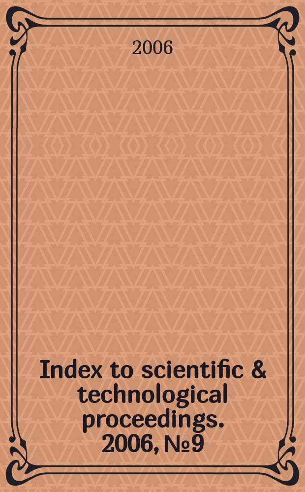 Index to scientific & technological proceedings. 2006, № 9