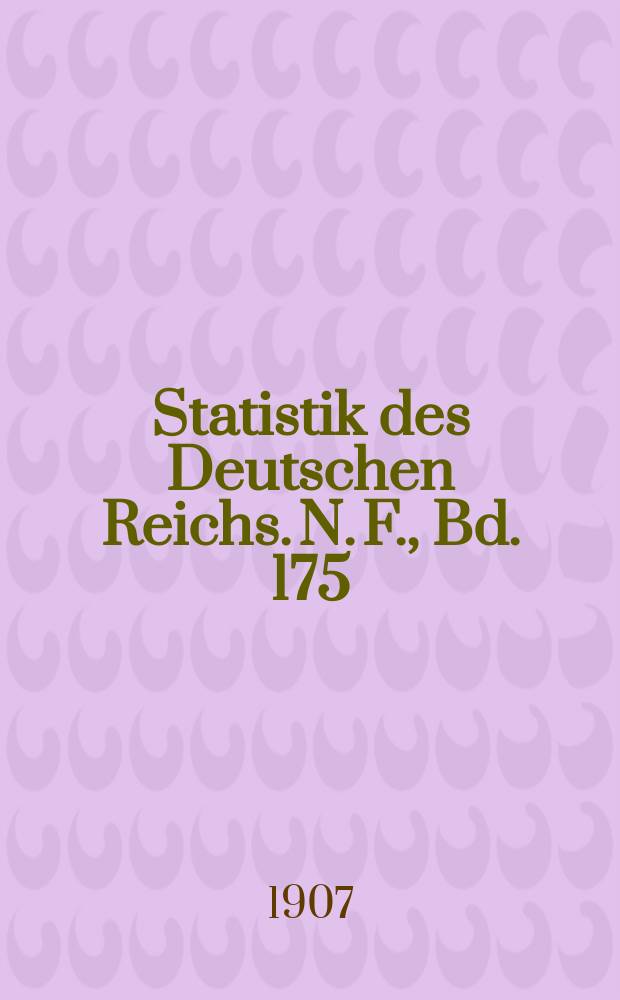 Statistik des Deutschen Reichs. [N. F.], Bd. 175