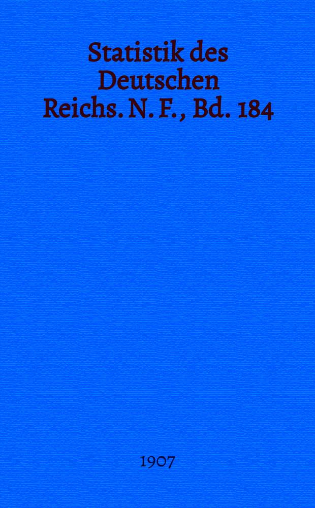 Statistik des Deutschen Reichs. [N. F.], Bd. 184