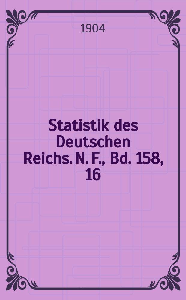 Statistik des Deutschen Reichs. [N. F.], Bd. 158, 16