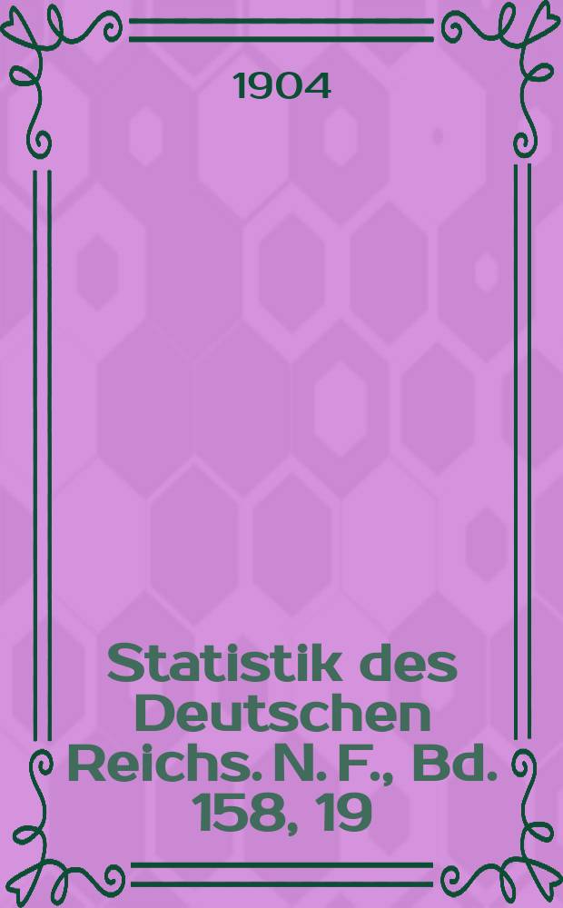 Statistik des Deutschen Reichs. [N. F.], Bd. 158, 19