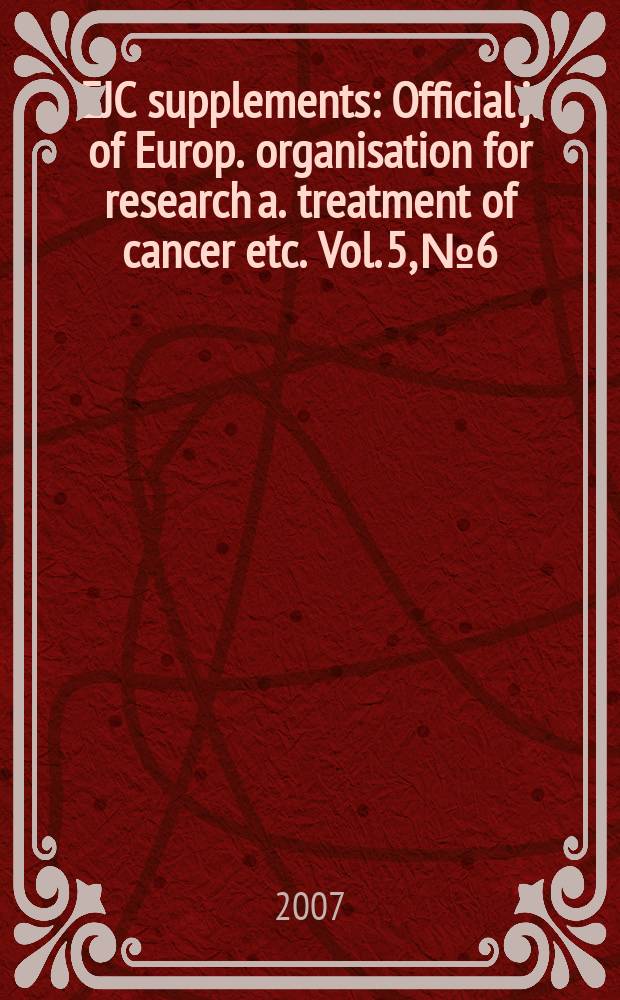 EJC supplements : Official j. of Europ. organisation for research a. treatment of cancer etc. Vol. 5, № 6 : Presidential sessions late breaking and best of ECCO 14 abstracts = Европейская конференция по раку