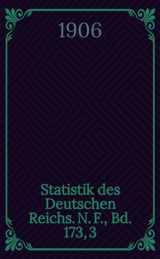 Statistik des Deutschen Reichs. [N. F.], Bd. 173, 3