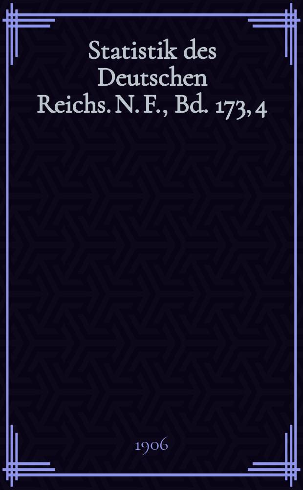 Statistik des Deutschen Reichs. [N. F.], Bd. 173, 4