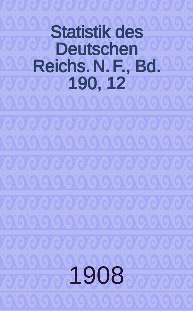 Statistik des Deutschen Reichs. [N. F.], Bd. 190, 12 : Der Verkehr mit den einzelnen Ländern im Jahre 1907