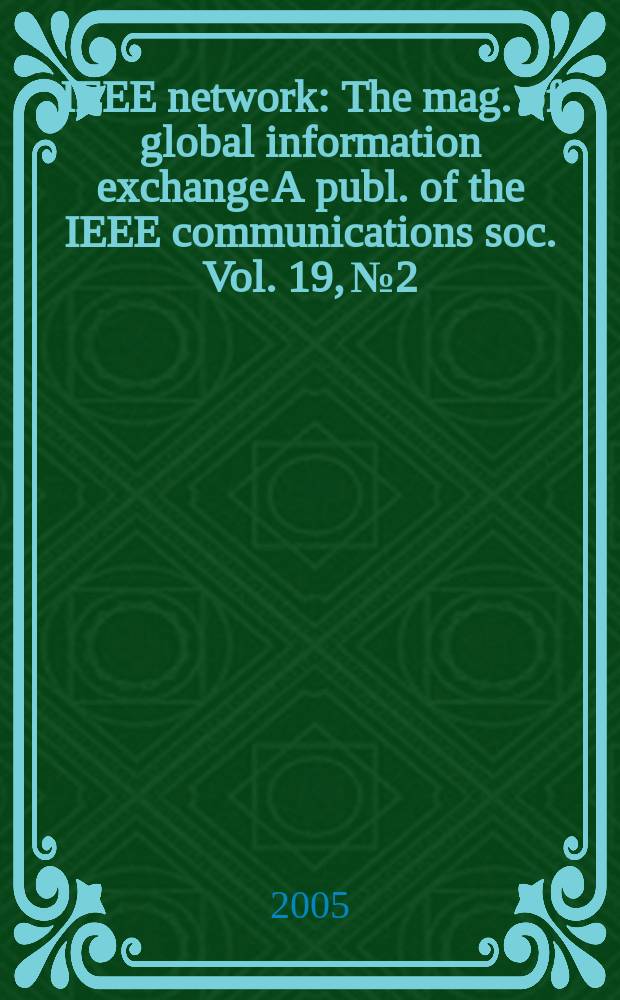 IEEE network : The mag. of global information exchange A publ. of the IEEE communications soc. Vol. 19, № 2