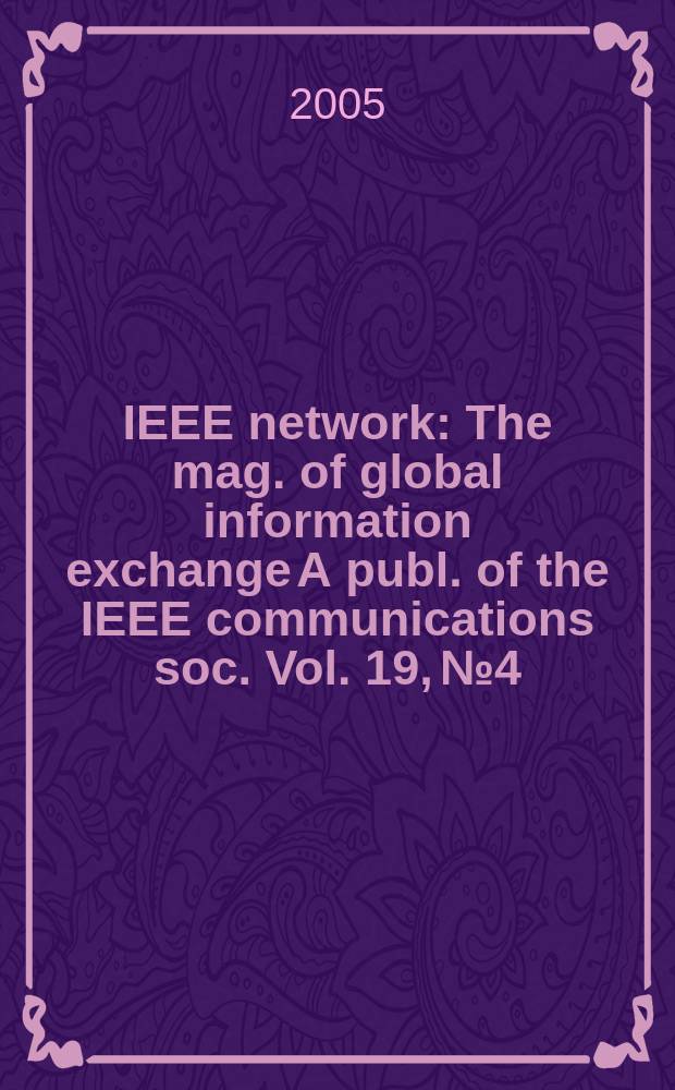 IEEE network : The mag. of global information exchange A publ. of the IEEE communications soc. Vol. 19, № 4