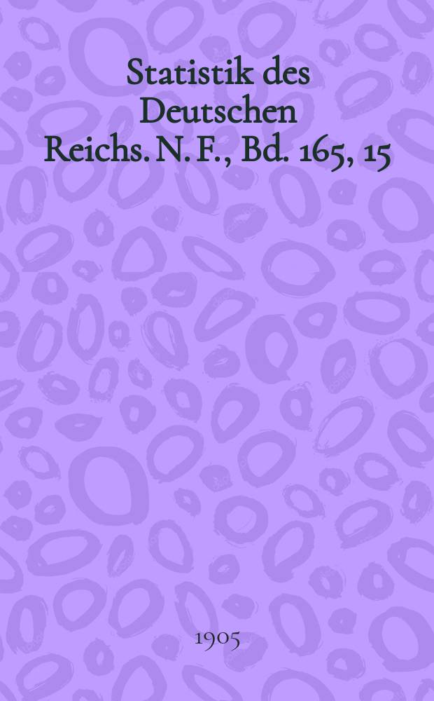Statistik des Deutschen Reichs. [N. F.], Bd. 165, 15