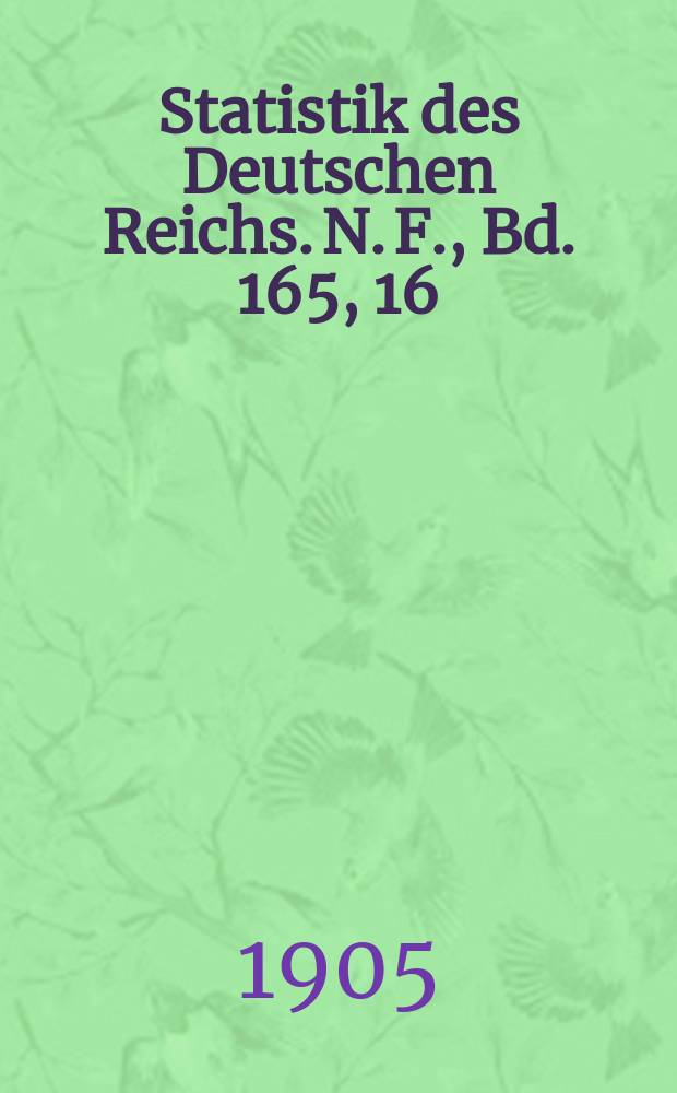 Statistik des Deutschen Reichs. [N. F.], Bd. 165, 16