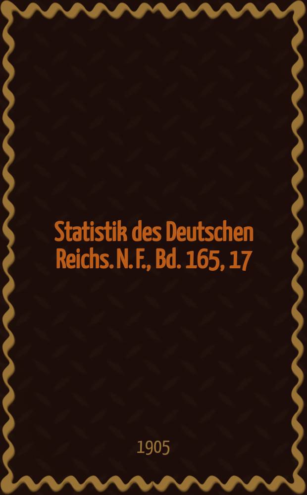 Statistik des Deutschen Reichs. [N. F.], Bd. 165, 17