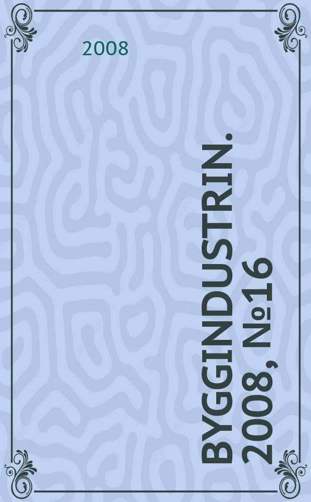 Byggindustrin. 2008, № 16