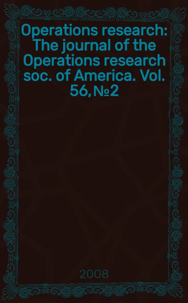 Operations research : The journal of the Operations research soc. of America. Vol. 56, № 2