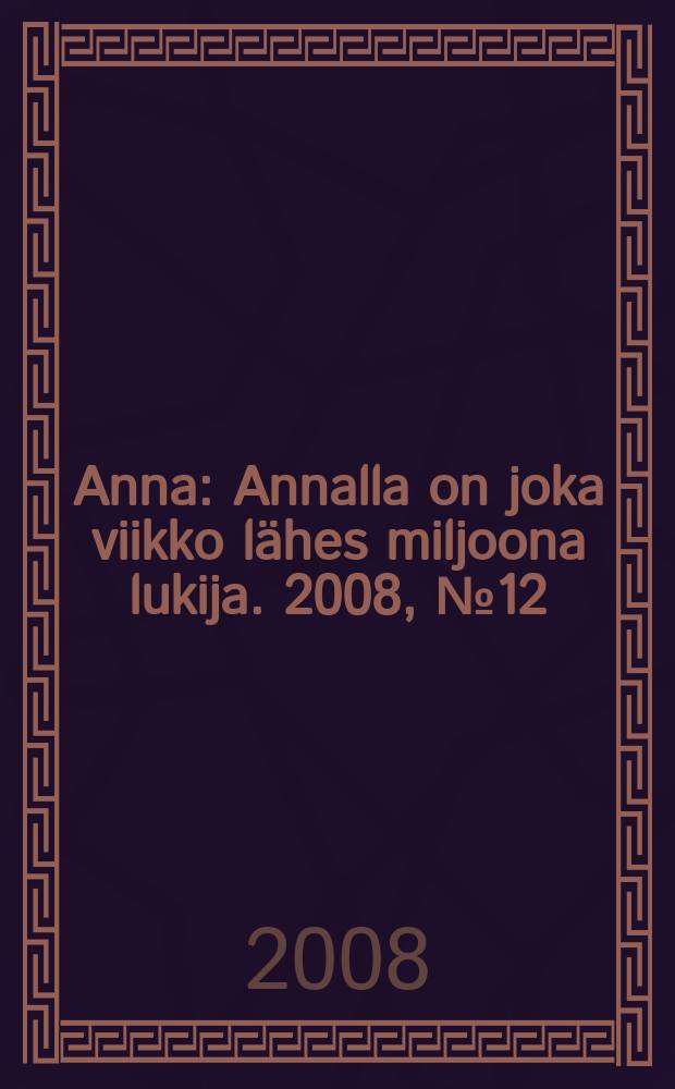 Anna : Annalla on joka viikko lähes miljoona lukija. 2008, № 12/13