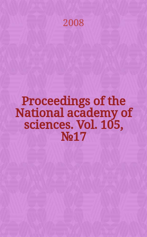 Proceedings of the National academy of sciences. Vol. 105, № 17