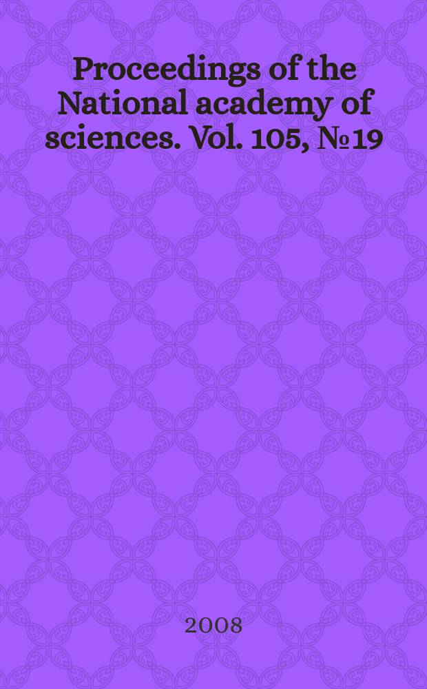 Proceedings of the National academy of sciences. Vol. 105, № 19