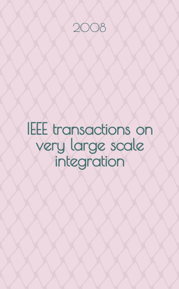IEEE transactions on very large scale integration (VLSI) systems : A joint publ. of the IEEE Circuits a. systems soc. etc. Vol. 16, № 5