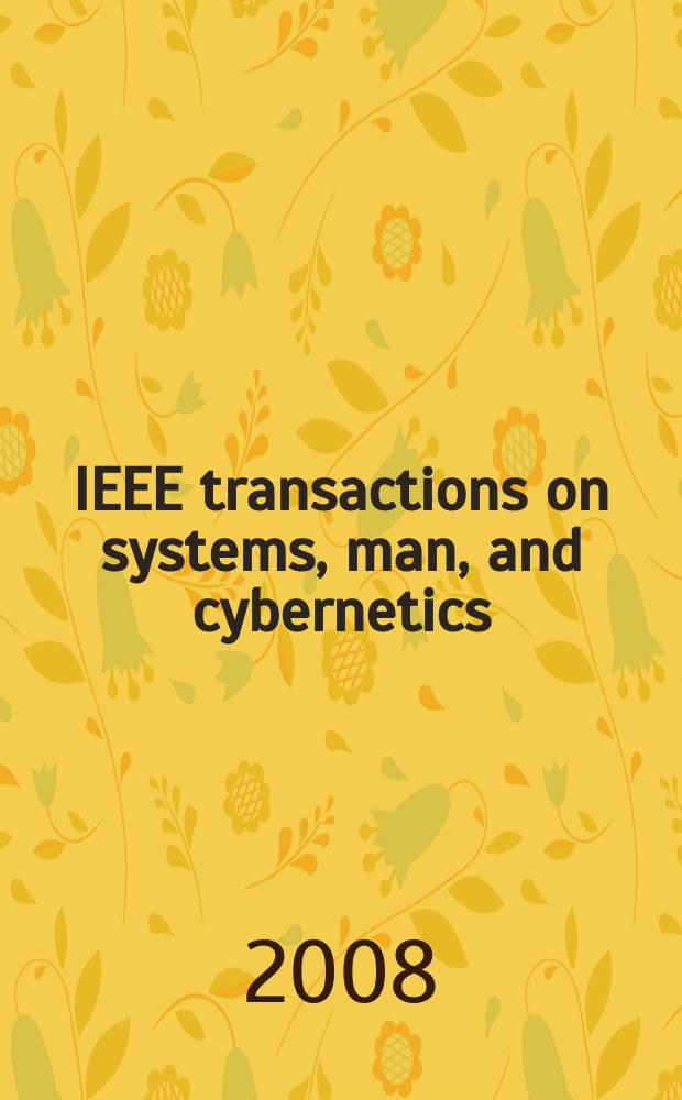 IEEE transactions on systems, man, and cybernetics : A publ. of the IEEE Systems, man, a. cybernetics soc. Vol. 38, № 3